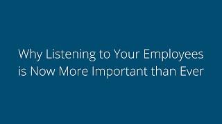 Why Listening to Your Employees is Now More Important Than Ever