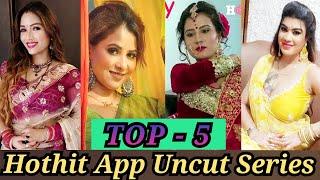 Top 5 Best Hothit App Uncut Web Series : Part 1 | Tina Nandy,Zoya Rathor,Soniya,Anmol khan Uncut |