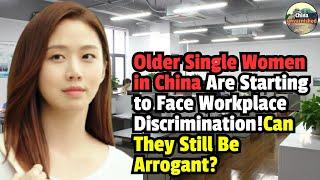 Older Single Women in China Are Starting to Face Workplace Discrimination!Can They Still Be Arrogant