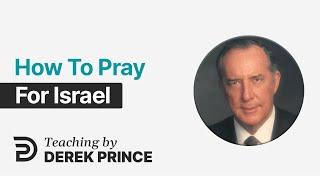 Israel: Past, Present & Future, Pt 6  How To Pray For Israel - Derek Prince