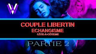 Comment ils intègrent le monde libertin. Confessions d’un Couple Libre ! PARTIE 2/4