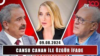 Cansu Canan Özgen ile Özgür İfade | 9 Ağustos 2024