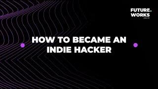 Future.Works Lisbon 22 |  How to became an indie hacker