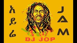 DJ Jop #54  አይሬ ጃም - Reggae Sauce  - Ethiopia Reggae mashup Nonstop Mix 2020
