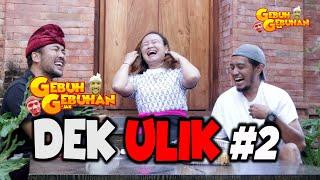 #2 GEBUH GEBUHAN JAK DEK ULIK (PART 2)