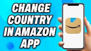 How to Change Country in Amazon App (2025) - Easy Fix