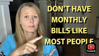 DON'T HAVE MONTHLY BILLS LIKE EVERYONE ELSE!