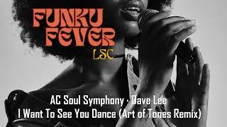 AC Soul Symphony · Dave Lee - I Want To See You Dance (Art Of Tones Remix)