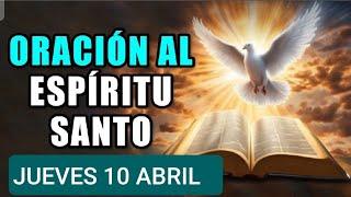  ORACIÓN AL ESPÍRITU SANTO.  JUEVES 10 DE ABRIL DE 2025 