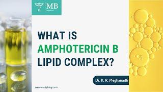 What is the amphotericin B lipid complex? | Dr. K. R. Meghanadh| Medyblog