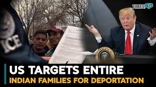 US To Targets Entire Indian Families For Deportation