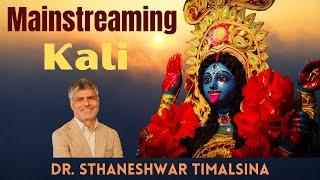 Mainstreaming Kali: The Advaita Readings of the Shakta Tradition of Kali | Dr. Sthaneshwar Timalsina