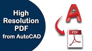 How to export high resolution PDF file from existing drawing in AutoCAD