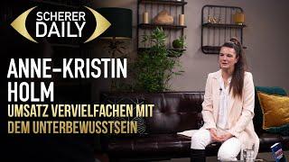 Umsatz vervielfachen mit dem Unterbewusstsein | Anne-Kristin Holm | Scherer Daily