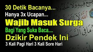 BERBAHAGIALAH YANG SUKA BACA DZIKIR PENDEK INI, ALLAH MENYAYANGINYA DAN WAJIBKAN SURGA BAGINYA