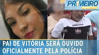 Vitória: Pai da adolescente agora é averiguado na investigação | Primeiro Impacto (10/03/25)