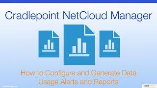 Cradlepoint NetCloud Manager - How to Configure and Generate Data Usage Alerts and Reports