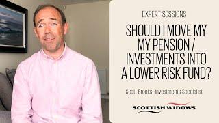 Should I move my pension or investments into a lower risk fund?