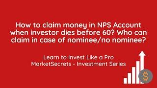 How to claim money in NPS Account when investor dies before 60?Who can claim if nominee (dont)exist?