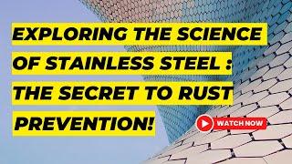 Exploring the Science of Stainless Steel: The Secret to Rust Prevention!