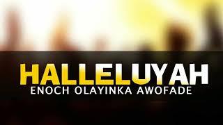 Enoch Olayinka Awofade | Halleluyah | Latest Gospel Music | African Praise