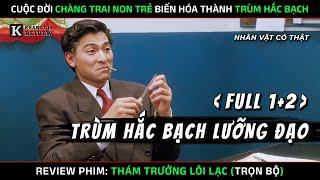 [Review Phim] Thám Trưởng Lôi Lạc - Trọn Đời Trùm Hắc Bạch Lưỡng Đạo Nắm Đầu Đế Chế Tham Nhũng HK