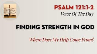 Verse Of The Day | Psalm 121:1-2 | Finding Strength In God | November 06, 2024