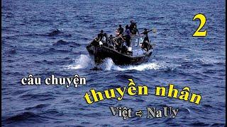 câu chuyện THUYỀN NHÂN / phần 2 / một chuyến vượt biên kinh hoàng