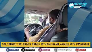 Goa Tourist Taxi driver drives with one hand, argues with passenger