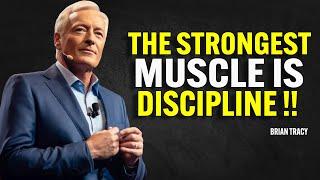 THE STRONGEST MUSCLE IS DISCIPLINE | Brian Tracy Motivation Speech
