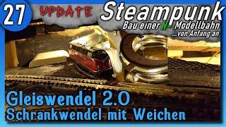 Steampunk #27  Gleiswendel 2.0 - Updatevideo - Modellbahn Spur N im Bau. (Schrankwendel-Funktion)