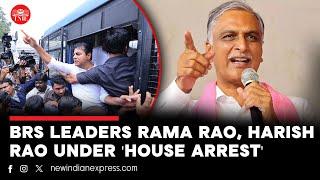 Former Telengana Ministers K T Rama Rao and T Harish Rao have been placed under "house arrest"