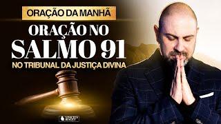 Oração da Manhã para JUSTIÇA DE DEUS no Salmo 91 - Favor de Deus, paz e aumento @ViniciusIracet