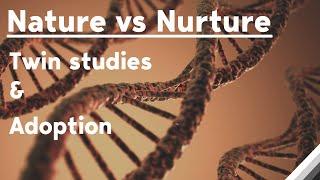 Nature vs Nurture: Twin studies & Adoption