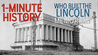 1-Minute History: Who Built the Lincoln Memorial?