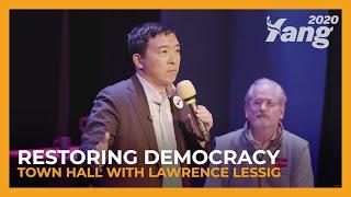 Restoring Democracy | Andrew Yang Town Hall with Lawrence Lessig