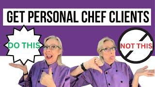 things that won't ever get you personal chef clients - and the #1 only thing that will