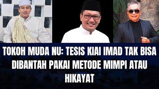 Tokoh Muda NU: Tesis Kiai Imad Tak Bisa Dibantah Pakai Metode Mimpi Atau Hikayat