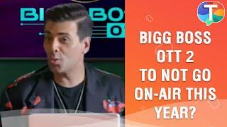 Bigg Boss OTT 2 to NOT go on-air this year?