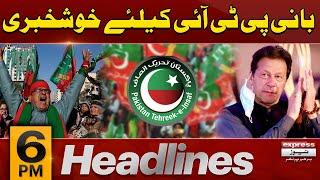 Good News For Imran Khan | News Headlines 6 PM | Pakistan News | Express News