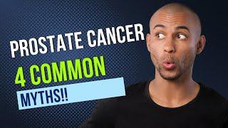 4 Common Myths about prostate cancer