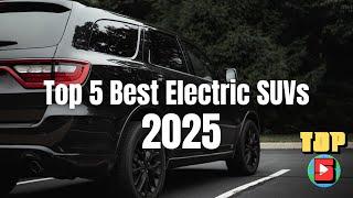 top 5 Best Electric SUVs  2025