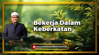 "Bekerja Dalam Keberkatan" - Ustaz Dato' Badli Shah Alauddin