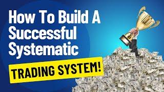 ULTIMATE GUIDE: BUILD A SUCCESSFUL SYSTEMATIC TRADING SYSTEM (7 STEP PROCESS)