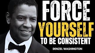 FORCE YOURSELF TO BE CONSISTENT |BEST MOTIVATIONAL SPEECH 2024|DENZEL WASHINGTON|