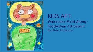 KIDS ART: WATERCOLOR PAINT-ALONG - PAINT A WATERCOLOR  TEDDY BEAR ASTRONAUT!!!