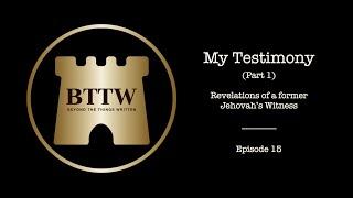 BTTW - Ep. 15 | My Testimony (Pt. 1) #exjw #bttw