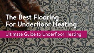 What’s the Best Flooring for Underfloor Heating?