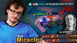 When Miracle- meets Quinn's LAST PICK Huskar? NO PROBLEM!!