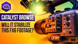 Sony FX6 footage in Catalyst Browse | Will it stabilize? Tutorial